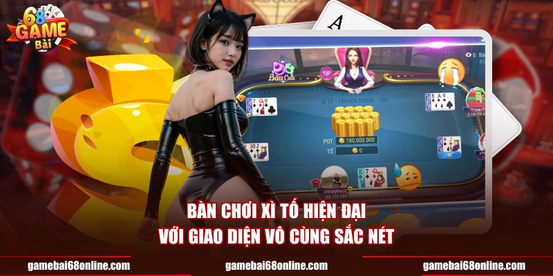Xì Tố - Khám Phá Nghệ Thuật Đấu Trí Đỉnh Cao Tại 68 Game Bài Bàn chơi xì tố hiện đại với giao diện vô cùng sắc nét