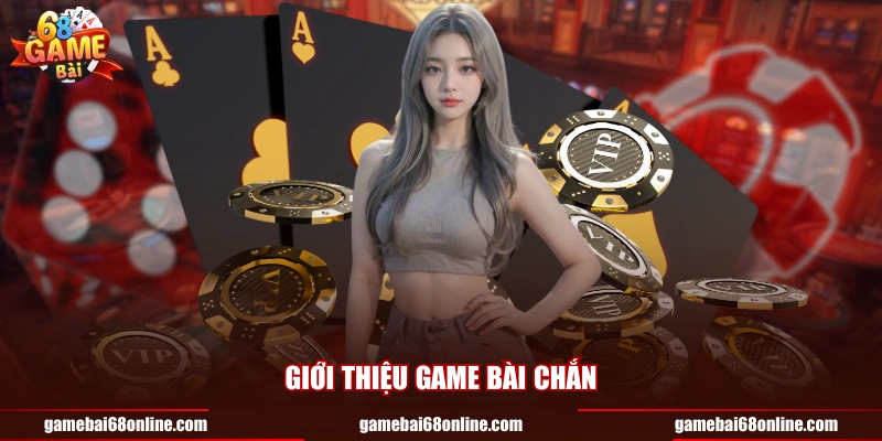 Bài Chắn Và Những Bí Quyết Chinh Phục Đỉnh Cao Tại 68 Game Bài Giới thiệu game bài chắn