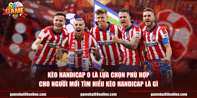Kèo Handicap Là Gì? Hướng Dẫn Toàn Diện Tại 68 Game Bài Kèo handicap 0 là lựa chọn phù hợp cho người mới tìm hiểu kèo handicap là gì